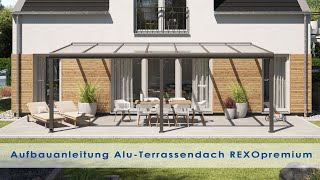 Alu Terrassenüberdachung Montageanleitung REXOpremium  Terrassendach selbst bauen Aktuell [upl. by Aihcropal853]