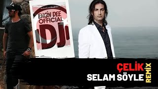 Çelik  Selam Söyle  Remix  Dj Engin Dee [upl. by Blayne]