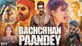 Bachchhan Paandey Full Movie  Akshay Kumar  Jacqueline Fernandez  Arshad  Review amp Facts [upl. by Hennessey25]