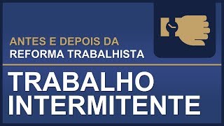 Antes e Depois da Reforma Trabalhista Trabalho Intermitente [upl. by Eikcaj435]