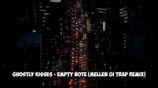 Ghostly Kisses  Empty Note Mellen Gi Trap Remix [upl. by Etteuqram549]