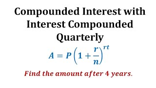 Ex 1 Compounded Interest Formula  Quarterly [upl. by Tihor]