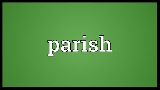 Parish Meaning [upl. by Rebliw345]