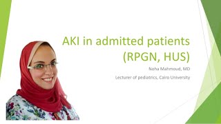 AKI Acute Kidney Injury in admitted patients RPGN HUS Dr Noha Mahmoud Ebeid [upl. by Ashmead]