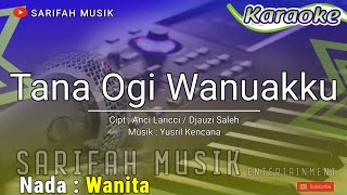 TANA OGI WANUAKKU  KARAOKE  CIPT  ANCI LARICCI  DJAUZI SALEH NADA WANITA  LIRIK [upl. by Iz]