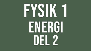 Fysik 1  Energi del 2 av 2 [upl. by Marder]