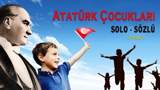 ATATÜRK ÇOCUKLARI SOLO SÖZLÜ ORİJİNAL [upl. by Yecnahc]