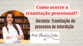 Como se dá a tramitação do PROCESSO JUDICIAL DE INTERDIÇÃO CURATELA  Prof Charlene Côrtes [upl. by Aidul]