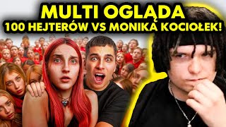 MULTI ogląda 100 HEJTERÓW vs MONIKA KOCIOŁEK [upl. by Kyd]