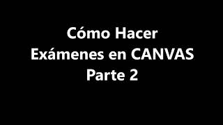 Cómo Hacer Exámenes en CANVAS Parte 2 [upl. by Piotr534]