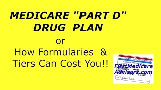 Part D Drug Plan  How Formularies amp Tiers Can Cost You [upl. by Alema701]