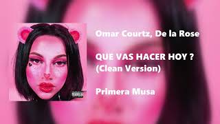 Omar Courtz De La Rose  QUE VAS A HACER HOY  Clean Version [upl. by Doowle]