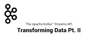 4 Transforming Data Pt II  Apache Kafka® Streams API [upl. by Naeloj]