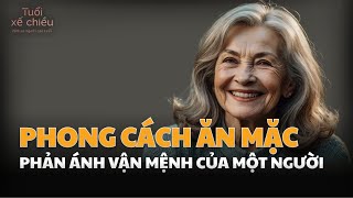 Ăn Mặc Quyết Định Vận Mệnh Tốt Xấu Của Một Người Tuổi Xế Chiều [upl. by Cochran8]