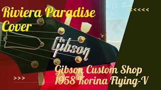 Riviera Paradise Cover  Gibson Custom Shop 1958 Korina FlyingV [upl. by Biddick]