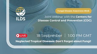 Neglected Tropical Diseases Don’t Forget about Fungi  joint webinar by the ILDS and CDC [upl. by Ayotnahs]