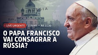 PAPA FRANCISCO E A CONSAGRAÇÃO DA RÚSSIA [upl. by Nauaj]