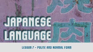 Japanese Language  Lesson 7  Polite and Normal Form [upl. by Notxed]