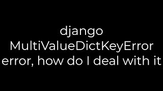 Python django MultiValueDictKeyError error how do I deal with it5solution [upl. by Trescha]