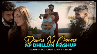 Desires X Chances  Ap Dhillon Mashup  Ft Gurinder Gill  Mahesh Suthar  Sunny Hassan [upl. by Drareg]