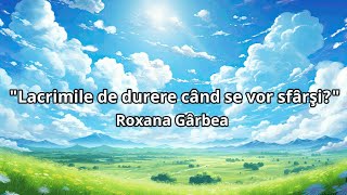 Roxana Gârbea  quotLacrimile de durere când se vor sfârşiquot [upl. by Lyrrehs944]