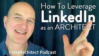 How to Use LinkedIn as an Architect to Find the Clients You Want Most [upl. by Ryann205]