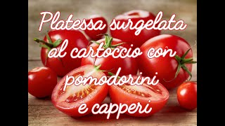 Ricetta secondo piatto platessa al cartoccio con pomodorini e capperi [upl. by Nitnert]