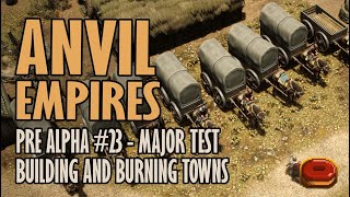 BUILDING AND BURNING TOWNS  THREE DAYS GAMEPLAY  PRE ALPHA 23 MAJOR TEST ANVIL EMPIRES [upl. by Ilwain]