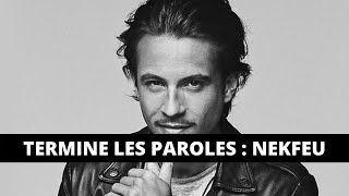 TERMINE LES PAROLES RAP FR  SPÉCIAL NEKFEU 15 SONS [upl. by Eryt]