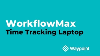 WorkflowMax  Time Tracking Laptop  Waypoint [upl. by Berriman]