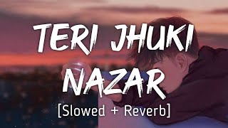 Teri Jhuki Nazar SlowedReverb   Mohit Chauhan  Music Lyrics [upl. by Elletnohs]