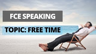 FCE Speaking  Topic Free time [upl. by Seidel]