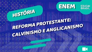 HISTÓRIA – Reforma Protestante Calvinismo e Anglicanismo ENEM [upl. by Aniar283]