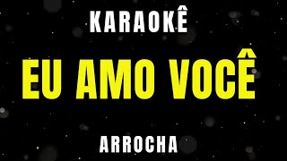 Karaokê de Arrocha  Eu Amo Você [upl. by Lulu]