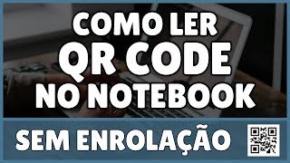 Como Ler QR Code no Notebook 2023 [upl. by Yenittirb]