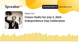 Classic Radio for July 4 2024  Independence Day Celebration [upl. by Alam]