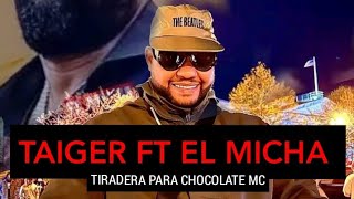 EL TAIGER X EL MICHA TIRADERA PARA CHOCOLATE MC [upl. by Phia]