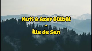 Muti amp Azer Bülbül  İlle de Sen SözleriLyrics [upl. by Ahcrop]