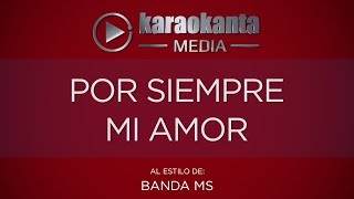 Karaokanta  Banda MS  Por siempre mi amor [upl. by Beaner495]