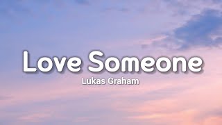 Lukas Graham  Love Someone Lyrics [upl. by Lattimer]