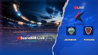 🔴LIVE SOUTH KOREA K LEAGUE 1 Jeonbuk vs Pohang  Score808 Live Streaming Football [upl. by Ztnaj]