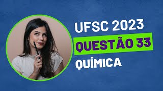 VESTIBULAR UFSC 2023  QUESTÃO 33 QUÍMICA [upl. by Penhall]