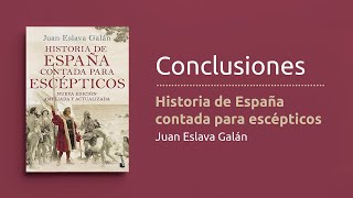 Conclusiones del libro quotHistoria de España contada para escépticosquot de Juan Eslava Galán [upl. by Kelley]