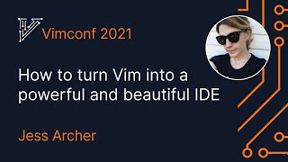 How to turn Vim into a powerful and beautiful IDE  Jess Archer Vimconf 2021 [upl. by Nameerf]