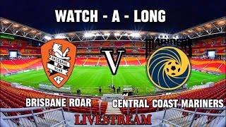 BRISBANE ROAR VS CENTRAL COAST MARINERS  ALEAGUE LIVESTREAM WATCH A LONG  2324 [upl. by Rengaw800]