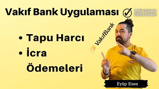 Vakıfbank Uygulaması Tapu Harcı  İcra Ödemeleri Nasıl Yapılır [upl. by Leopoldine]