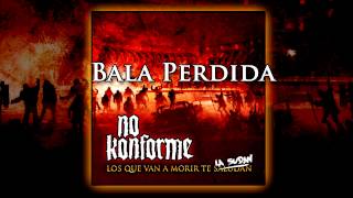 No Konforme  04  Bala Perdida  con Roberto quotel Feoquot de EUKZ [upl. by Bigelow]