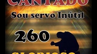 Sou servo inútil ó Deus piedoso  CANTADO  Hino 260 HINARIO 5 [upl. by Annahs]