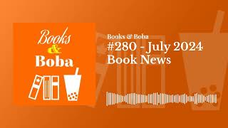 280  July 2024 Book News  Books and Boba [upl. by Arnelle]