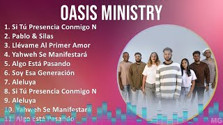 Oasis Ministry 2024 MIX Grandes Exitos  Si Tú Presencia Conmigo No Va Pablo amp Silas Llévame A [upl. by Kahle613]